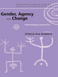 Gender, agency and change : antropological perspectives
