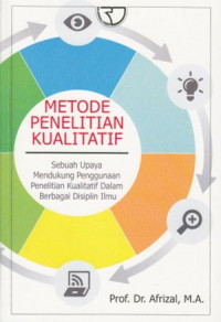 Metode penelitian kualitatif : sebuah upaya mendukung penggunaan penelitian kualitatif dalam berbagai disiplin ilmu tahun 2014