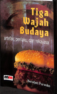 Tiga wajah budaya : Artefak, perilaku, dan rekayasa