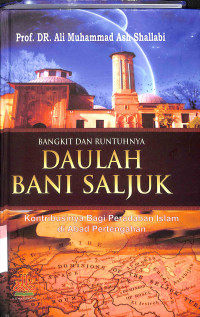 Bangkit dan runtuhnya daulah bani saljuk : Kontribusinya bagi peradaban islam di abad pertengahan tahun 2021