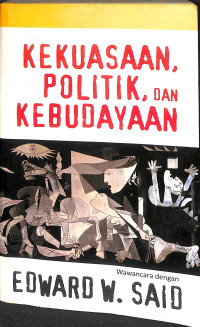 Kekuasaan, politik, dan kebudayaan : wawancara dengan edward w. said