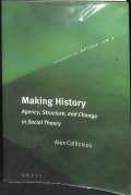 Making history : agency, structure, and change in social theory