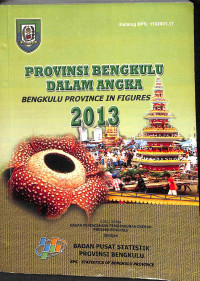 Provinsi bengkulu dalam angka : Bbngkulu province in figures 2013