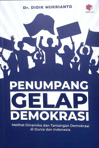 Image of Penumpang gelap demokrasi : melihat dinamika dan tantangan demokrasi di dunia dan indonesia tahun 2022