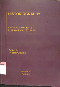 Historiography :  critical concepts in historical studies volume iv tahun 2006