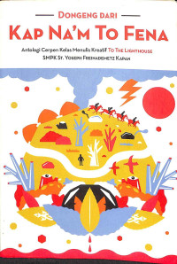 Dongeng dari kap na'm to fena : antologi cerpen kelas menulis kreatif  to the lighthouse smpk st yoseph freinademetz kapan tahun  2018