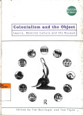 Colonialism and the object : empire, material culture and the museum tahun 1998