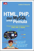 HTML, PHP, dan MySQL untuk Pemula : Pengenalan tiga pemrograman sekaligus:HTML, PHP, dan MySQL