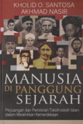 Manusia di panggung sejarah : perjuangan dan pemikiran tokoh - tokoh islam dalam melahirkan kemerdekaan