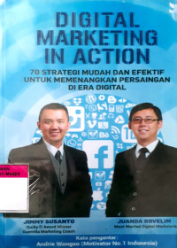 Digital marketing in action : 70 strategi mudah dan efektif untuk memenangkan persaingan di era digital