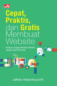 Cepat, praktis, dan gratis membuat website : panduan lengkap membuat website dengan cepat dan gratis