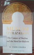 Muslim civilization : the causes of decline and the need for reform