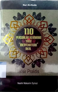 110 Persoalan keimanan yang ''menyehatkan'' akal : tafsir praktis