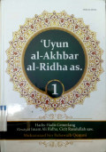'Uyun al-akhbar al-ridha (Volume. 1) : hadis-hadis cemerlang riwayat imam Ali Ridha, cicit Rasulullah SAW