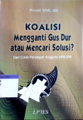 Koalisi mengganti Gus Dur atau mencari solusi : dari curah pendapat anggota MPR/DPR