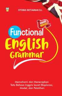 Functional english grammar : memahami dan menerapkan tata bahasa inggris lewat eksplorasi model, dan pelatihan edisi revisi