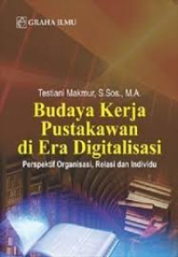 Budaya kerja pustakawan di era digitalisasi : perspektif organisasi, relasi dan individu