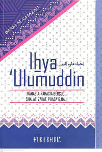 Ihya 'Ulumuddin buku ke 2 : rahasia-rahasia bersuci, shalat, zakat, puasa dan haji tahun 2014