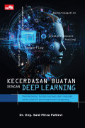 Kecerdasan Buatan dengan Deep Learning: Pemahaman tuntas konsep dan metode serta praktik pemrograman langsung