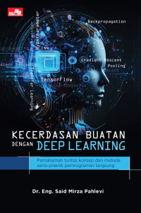 Kecerdasan Buatan dengan Deep Learning: Pemahaman tuntas konsep dan metode serta praktik pemrograman langsung
