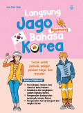 Langsung Jago Ngomong Bahasa Korea: Cocok untuk pemula, pelajar, pencari kerja, dan traveler