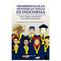 Memberdayakan pendidikan tinggi di Indonesia : empowering higher education in indonesia