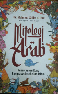 Mitologi arab : kepercayaan kuno bangsa arab sebelum islam tahun 2024