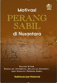 Motivasi Perang sabil di nusantara : kajian kitab, ramalan joyoboyo, dalailul khairat dan hikayat perang sabil