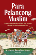 Para Pelancong Muslim: Catatan Perjalanan Menjelajahi Dunia Timur dan Barat dari Abad ke-10 H