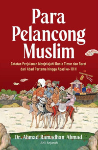 Para Pelancong Muslim: Catatan Perjalanan Menjelajahi Dunia Timur dan Barat dari Abad ke-10 H