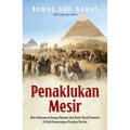 Penaklukan Mesir: Akhir Kekuasaan Bangsa Romawi dan Kisah-Kisah Dramatis di Balik Kemenangan Pasukan Muslim