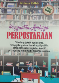 Penguatan lembaga perpustakaan : di bidang teknik kerja sama, menggalang dana dan simpati publik, serta dilengkapi kegiatan kreatif perangsang minat hadir di perpustakan tahun 2020