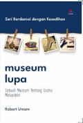 Museum lupa: sebuah museum tentang usaha melupakan