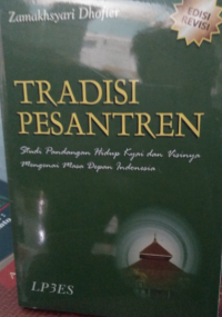 Tradisi Pesantren : studi banding hidup kyai dan visinya mengenai masa depan indonesia tahun 2011