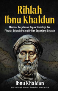 Rihlah ibnu khaldun : memoar perjalanan bapak sosiologi dan filsafat sejarah paling brilian sepanjang sejarah tahun 2023