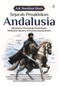 Sejarah penaklukan anadalusia : menelusuri kronologi perjuangan pahlawan muslim di semenanjung iberia tahun 2024