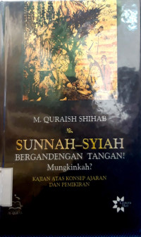 Sunnah-syiah bergandengan tangan! mungkinkah? : kajian atas konsep ajaran dan pemikiran