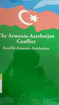 The Armenia - azerbaijan conflict : Konflik armenia - azerbaijan