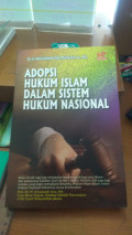 Adopsi hukum islam dalam sistem hukum nasional : (studi tentang uu no.1 tahun 1974 dan kompilasi hukum islam (khi) buku I tentang perkawinan) tahun 2010