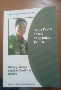 Ketua partai politik yang bukan politisi : otobiografi dan percikan pemikiran budaya tahun 2009