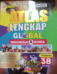 Atlas lengkap global indonesia & dunia terbaru 38 provinsi : untuk sd, smp, sma, dan umum