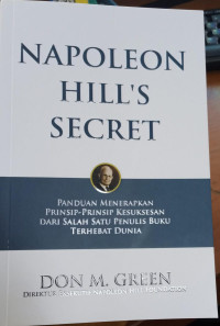 Napoleon hill's secret : Panduan menerapkan prinsip-prinsip kesuksesan dari salah satu penulis buku terhebat dunia tahun 2024