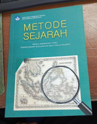 Metode sejarah : modul bimbingan teknis tenaga bidang kesejarahan bagi penulis sejarah tahun 2020