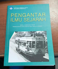 Pengantar ilmu sejarah : modul bimbingan teknis tenaga bidang kesejarahan bagi penulis sejarah tahun 2020