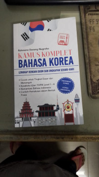 Kamus komplet bahasa korea : lengkapa dengan idiom dan ungkapan sehari - hari tahun 2023