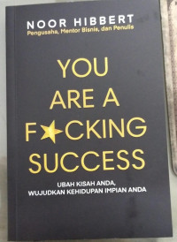 You are a fucking success : ubah kisah anda, wujudkan kehidupan impian anda tahun 2024