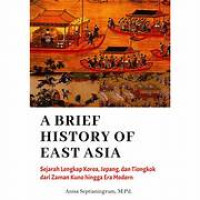 A brief history of east asia : sejarah lengkap korea, jepang, dan tiongkok dari zaman kuno hingga era modern tahun 2022