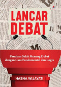 Lancar Debat: Panduan sakti menang debat dengan cara fundamental dan logis