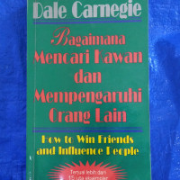 Bagaimana mencari kawan dan mempengaruhi orang lain : How to win friends and influence people tahun 1995