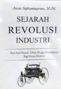Sejarah Revolusi Industri: Dari Asal Muasal, Tahap, Hingga Dampaknya bagi dunia modern
